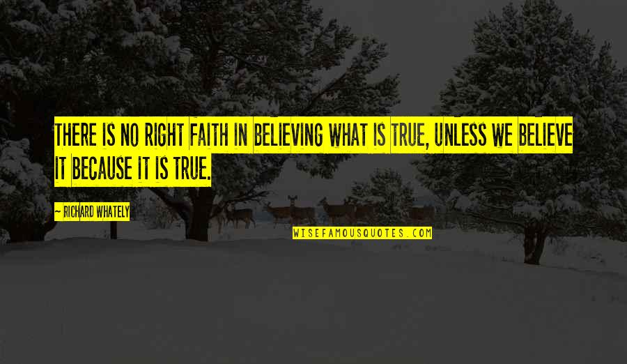 Whately Quotes By Richard Whately: There is no right faith in believing what