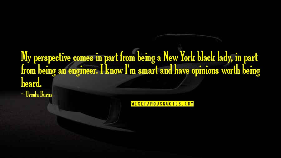 Whatevah Quotes By Ursula Burns: My perspective comes in part from being a Whatevah Quotes By Ursula Burns: My perspective comes in part from being a
