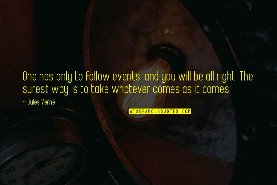 Whatever Comes My Way Quotes By Jules Verne: One has only to follow events, and you