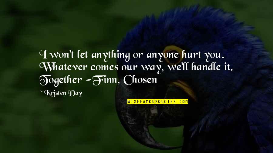 Whatever Comes My Way Quotes By Kristen Day: I won't let anything or anyone hurt you.