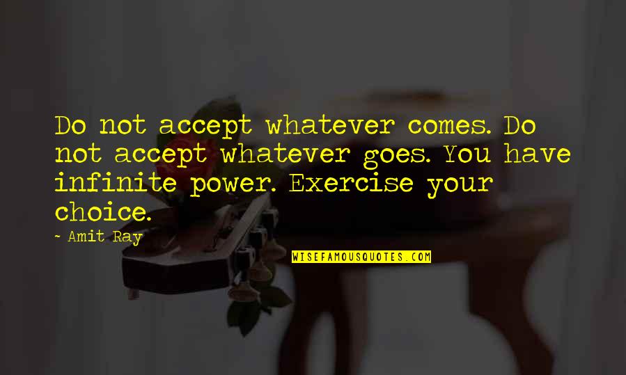 Whatever Comes Quotes By Amit Ray: Do not accept whatever comes. Do not accept Whatever Comes Quotes By Amit Ray: Do not accept whatever comes. Do not accept