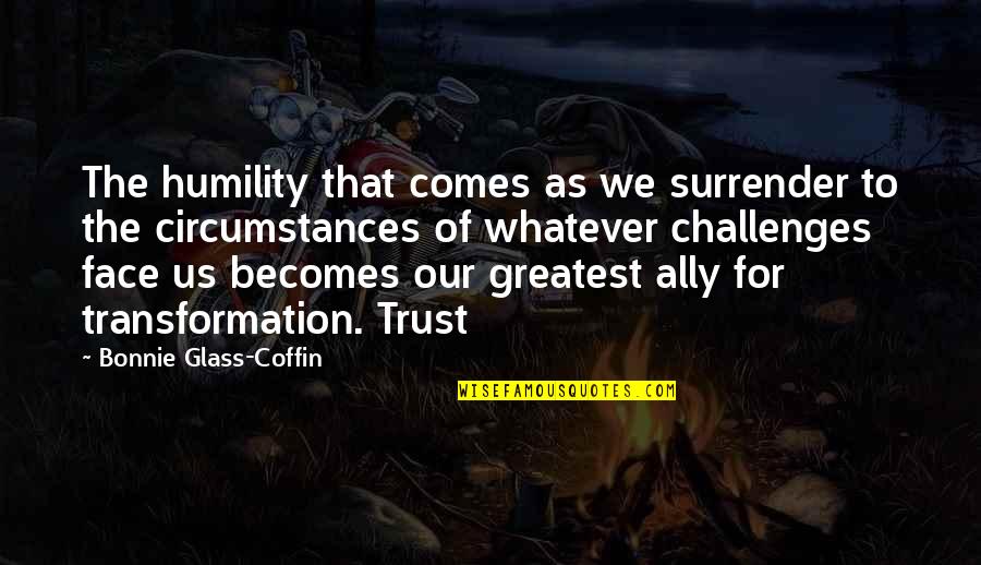 Whatever Comes Quotes By Bonnie Glass-Coffin: The humility that comes as we surrender to