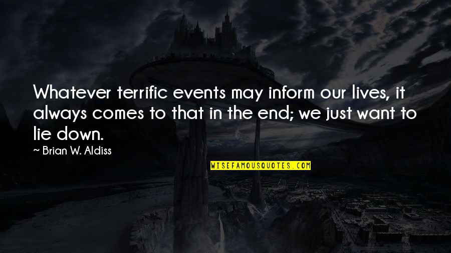 Whatever Comes Quotes By Brian W. Aldiss: Whatever terrific events may inform our lives, it