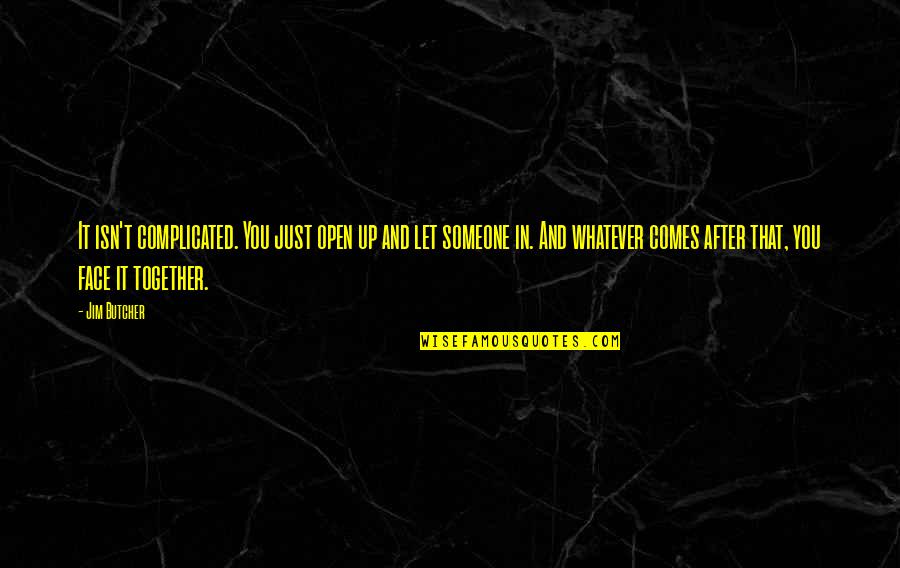 Whatever Comes Quotes By Jim Butcher: It isn't complicated. You just open up and Whatever Comes Quotes By Jim Butcher: It isn't complicated. You just open up and