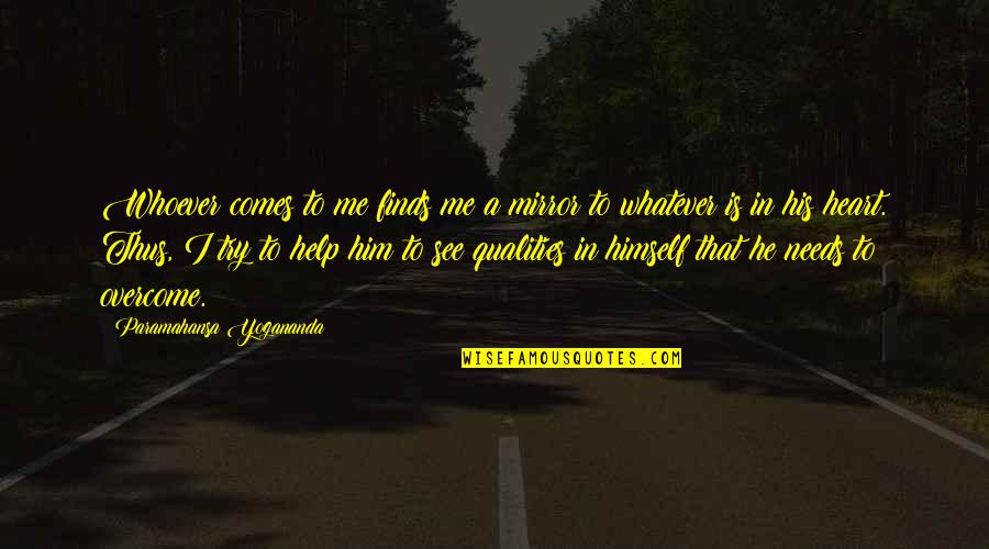 Whatever Comes Quotes By Paramahansa Yogananda: Whoever comes to me finds me a mirror