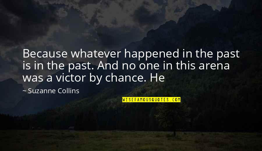 Whatever Happened In The Past Quotes By Suzanne Collins: Because whatever happened in the past is in