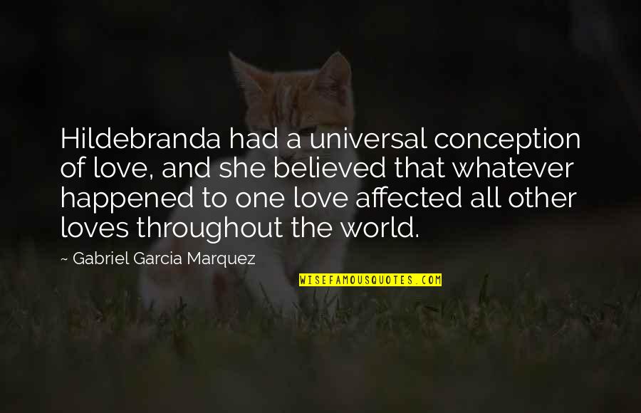 Whatever Happened Quotes By Gabriel Garcia Marquez: Hildebranda had a universal conception of love, and