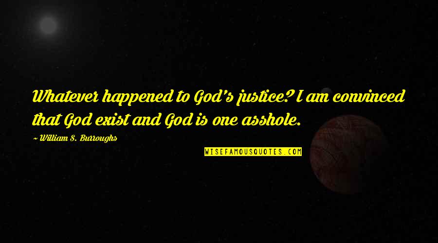 Whatever Happened Quotes By William S. Burroughs: Whatever happened to God's justice? I am convinced