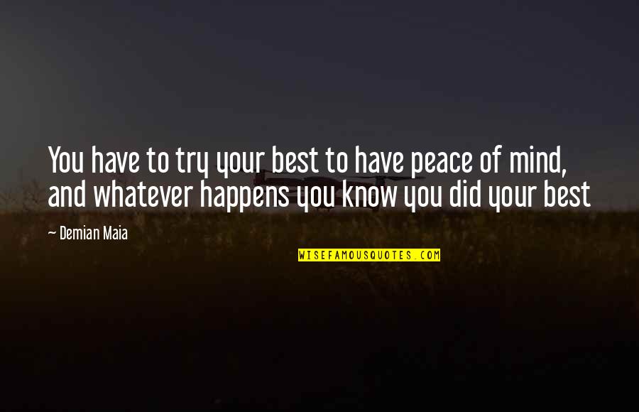 Whatever Happens Happens Quotes By Demian Maia: You have to try your best to have