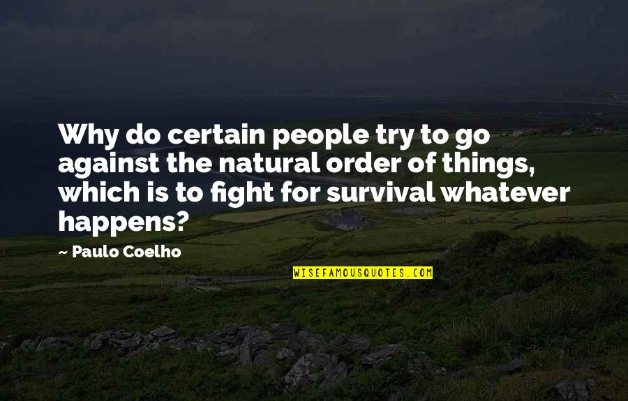 Whatever Happens Happens Quotes By Paulo Coelho: Why do certain people try to go against