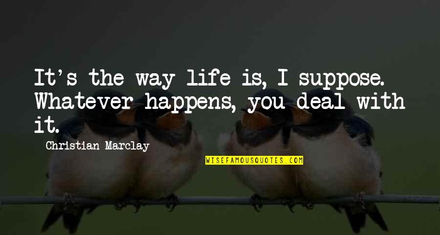 Whatever Happens In My Life Quotes By Christian Marclay: It's the way life is, I suppose. Whatever