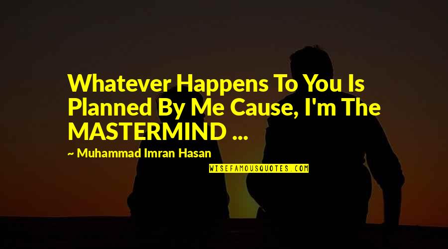 Whatever Happens In My Life Quotes By Muhammad Imran Hasan: Whatever Happens To You Is Planned By Me