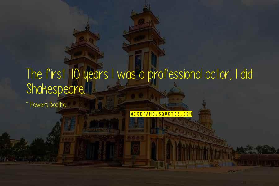 Whatever Happens In Your Life Quotes By Powers Boothe: The first 10 years I was a professional