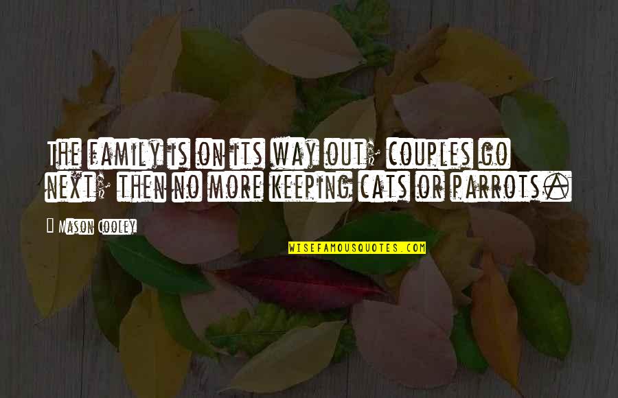 Whatever Happens Never Give Up Quotes By Mason Cooley: The family is on its way out; couples