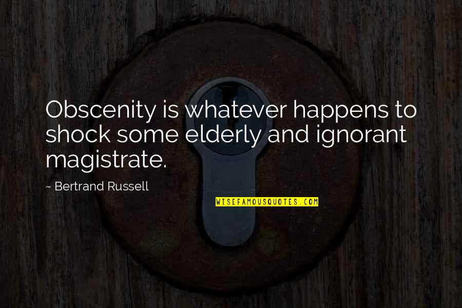 Whatever Happens Quotes By Bertrand Russell: Obscenity is whatever happens to shock some elderly
