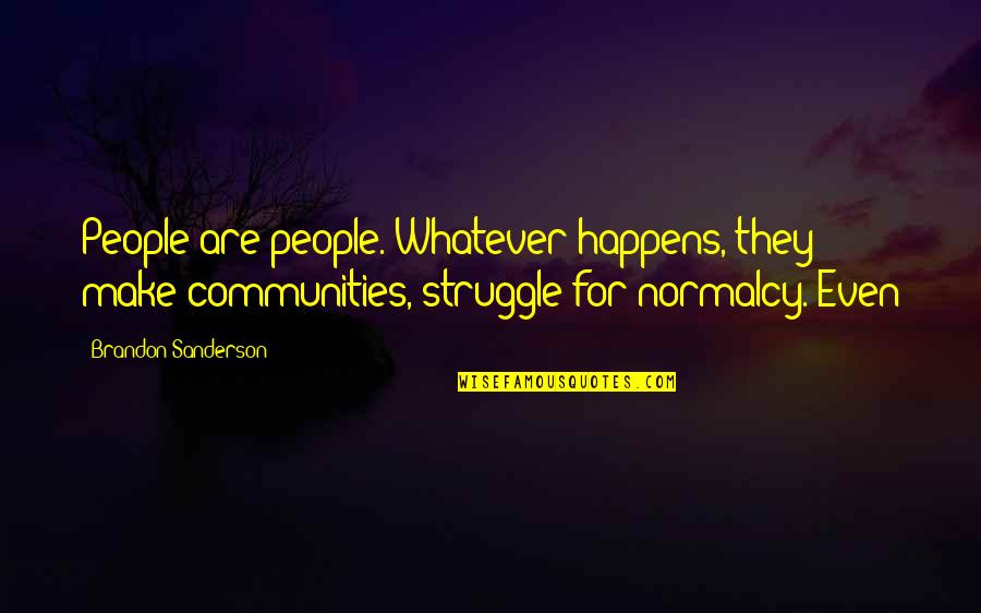 Whatever Happens Quotes By Brandon Sanderson: People are people. Whatever happens, they make communities,