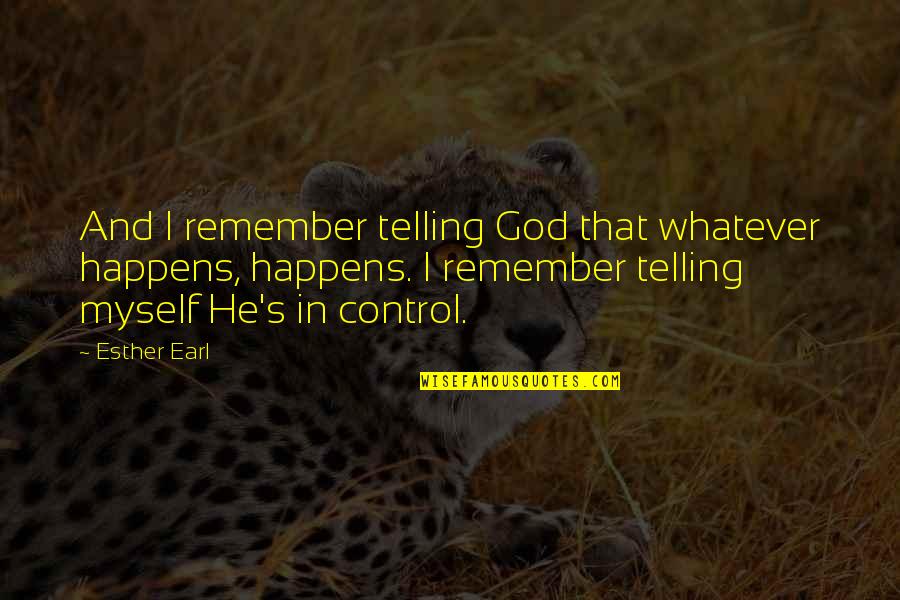 Whatever Happens Quotes By Esther Earl: And I remember telling God that whatever happens,