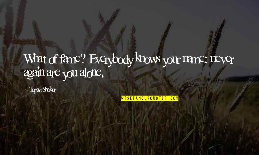 Whatever Is Good For Your Soul Do That Quotes By Tupac Shakur: What of fame? Everybody knows your name: never