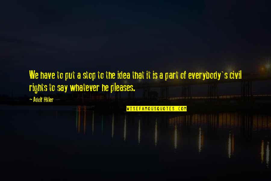 Whatever It Is It Is Quotes By Adolf Hitler: We have to put a stop to the Whatever It Is It Is Quotes By Adolf Hitler: We have to put a stop to the