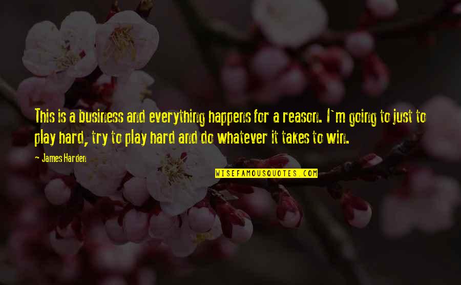 Whatever It Takes Business Quotes By James Harden: This is a business and everything happens for Whatever It Takes Business Quotes By James Harden: This is a business and everything happens for