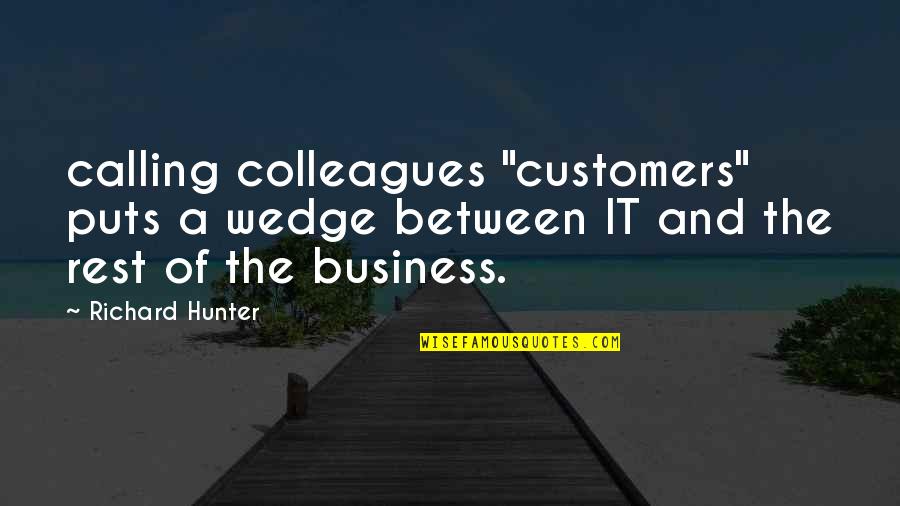 Whatever It Takes Business Quotes By Richard Hunter: calling colleagues "customers" puts a wedge between IT Whatever It Takes Business Quotes By Richard Hunter: calling colleagues "customers" puts a wedge between IT