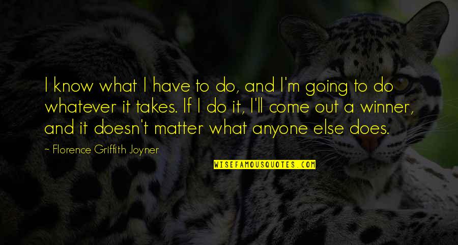Whatever It Takes Inspirational Quotes By Florence Griffith Joyner: I know what I have to do, and