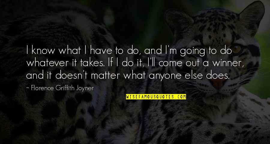 Whatever It Takes Quotes By Florence Griffith Joyner: I know what I have to do, and