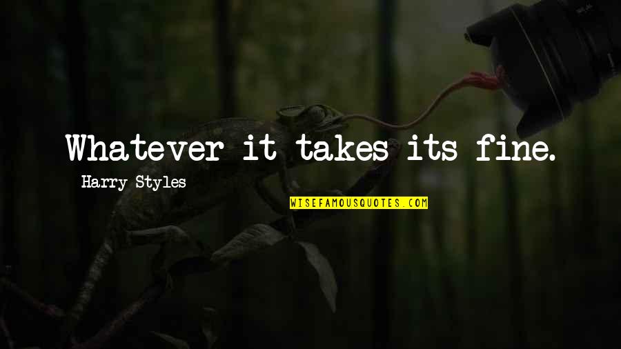 Whatever It Takes Quotes By Harry Styles: Whatever it takes its fine.