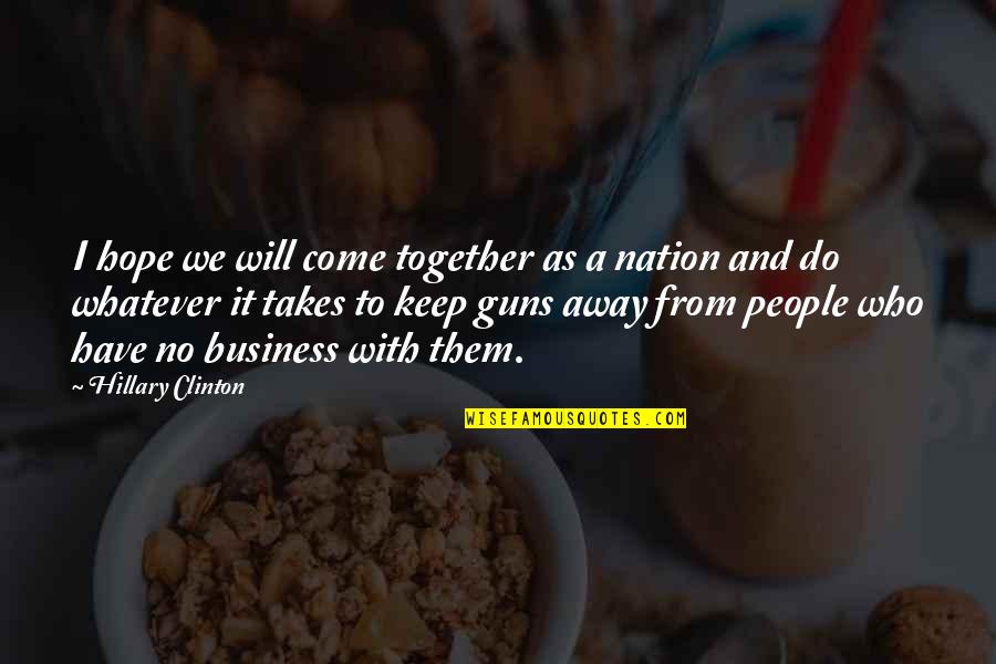 Whatever It Takes Quotes By Hillary Clinton: I hope we will come together as a