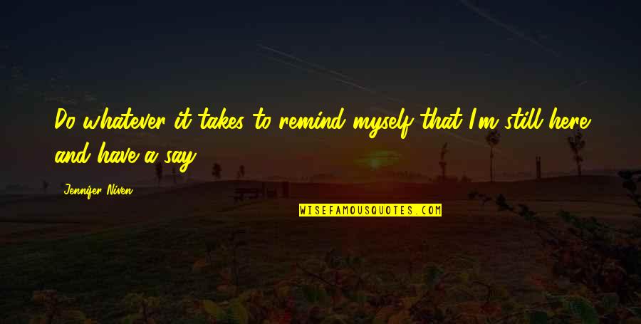 Whatever It Takes Quotes By Jennifer Niven: Do whatever it takes to remind myself that
