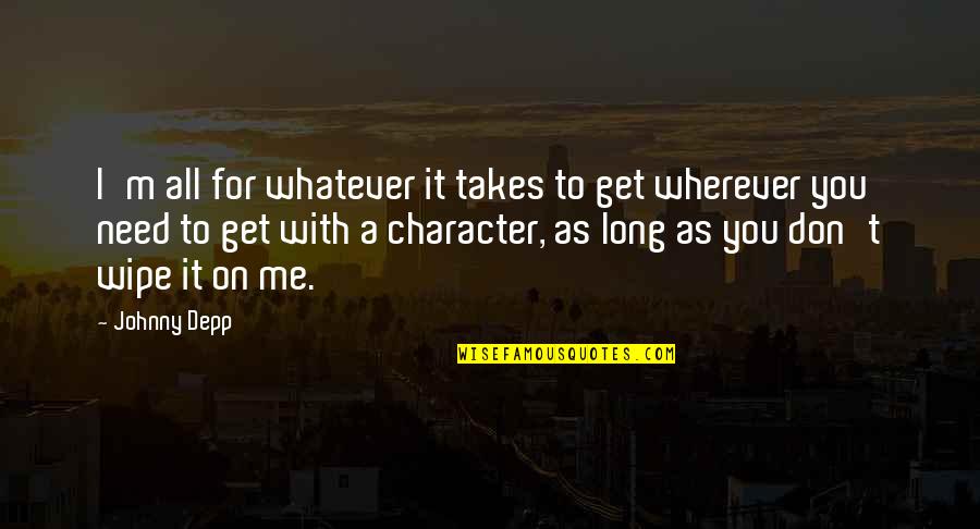 Whatever It Takes Quotes By Johnny Depp: I'm all for whatever it takes to get