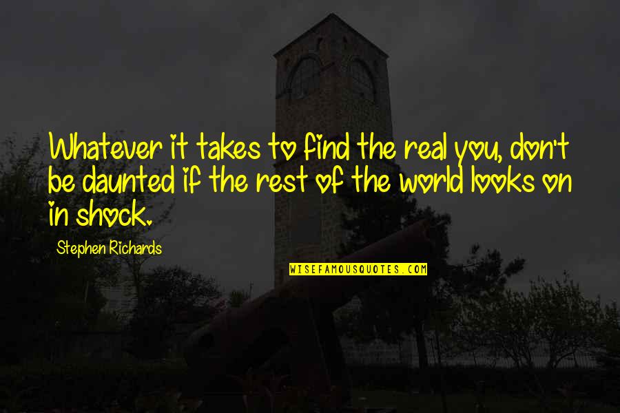 Whatever It Takes Quotes By Stephen Richards: Whatever it takes to find the real you,