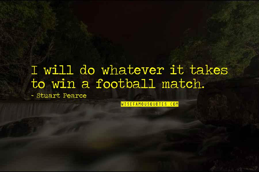 Whatever It Takes Quotes By Stuart Pearce: I will do whatever it takes to win