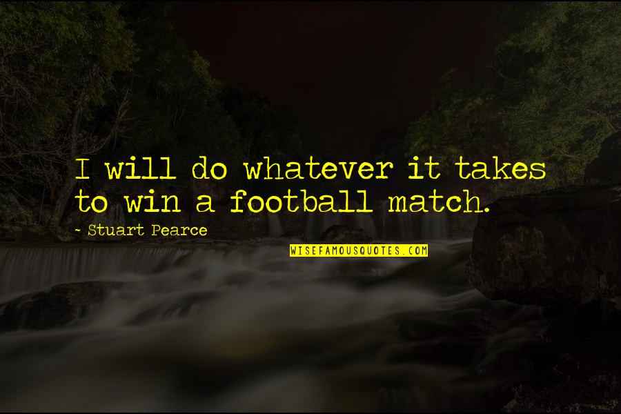 Whatever It Takes To Win Quotes By Stuart Pearce: I will do whatever it takes to win