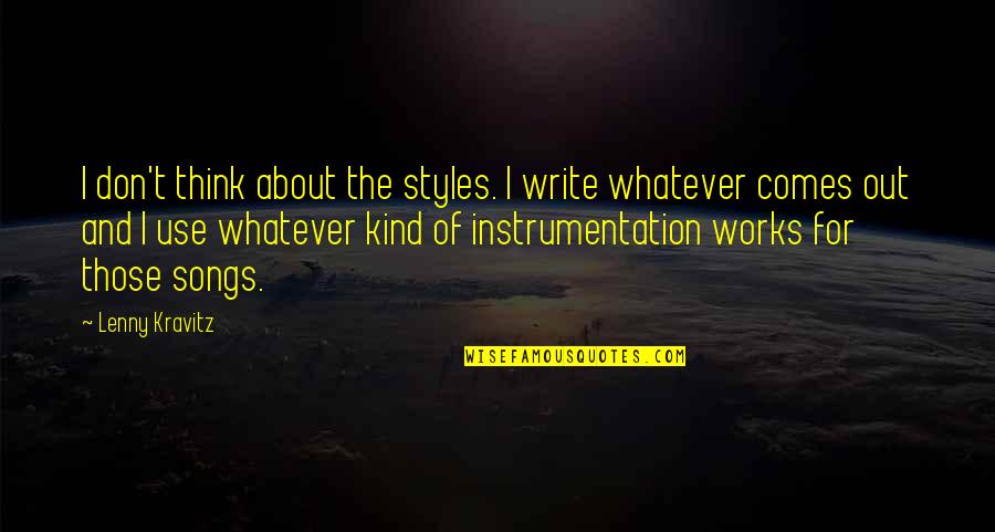 Whatever It Works Quotes By Lenny Kravitz: I don't think about the styles. I write