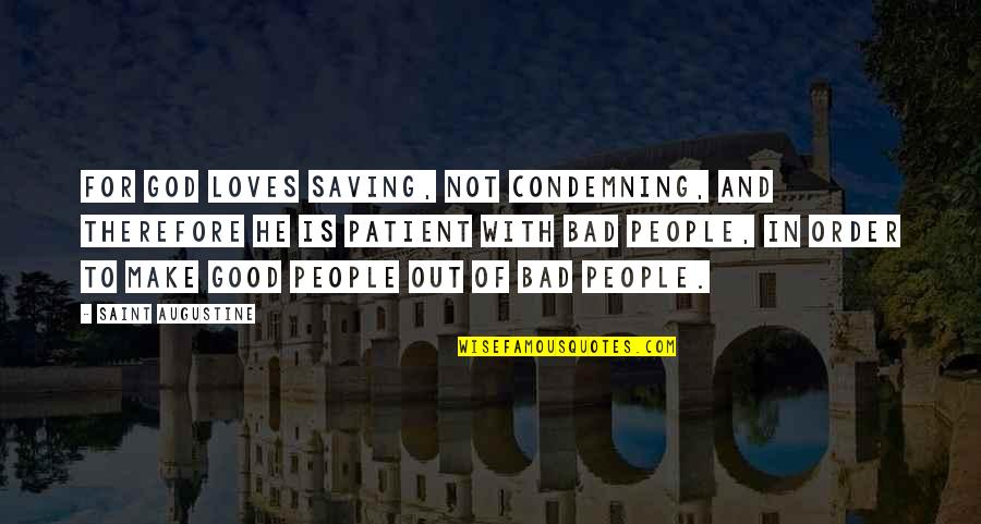 Whatever Life Throws Quotes By Saint Augustine: For God loves saving, not condemning, and therefore Whatever Life Throws Quotes By Saint Augustine: For God loves saving, not condemning, and therefore