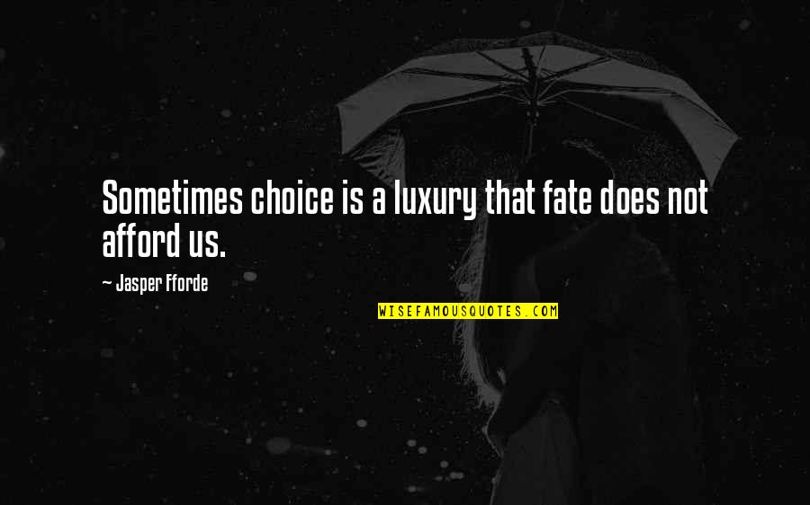 Whatever Path You Take Quotes By Jasper Fforde: Sometimes choice is a luxury that fate does
