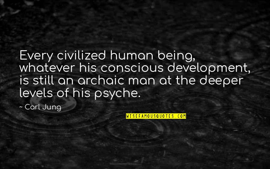 Whatever Quotes By Carl Jung: Every civilized human being, whatever his conscious development,