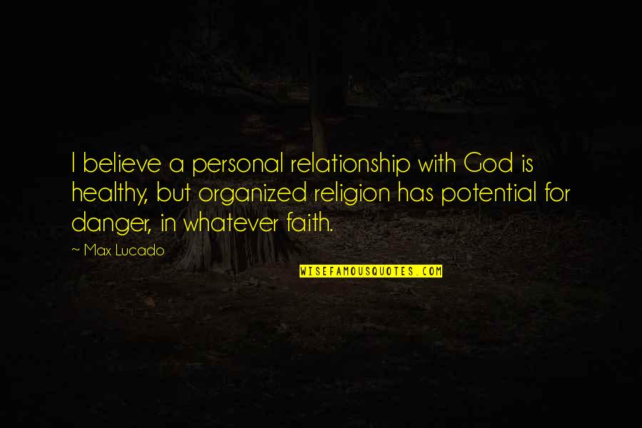 Whatever Religion Quotes By Max Lucado: I believe a personal relationship with God is
