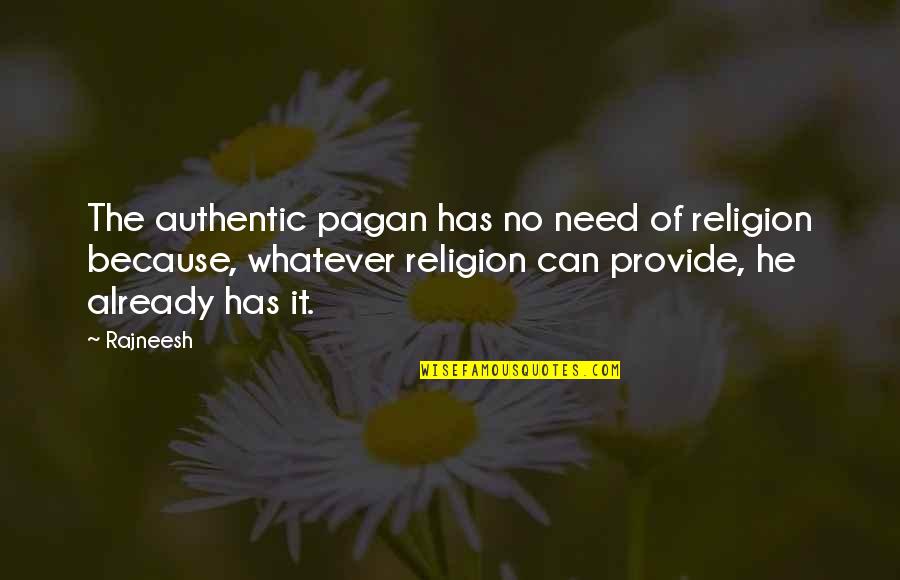 Whatever Religion Quotes By Rajneesh: The authentic pagan has no need of religion