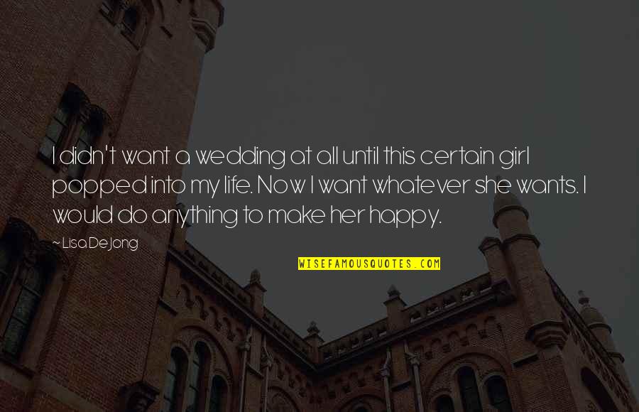 Whatever She Wants Quotes By Lisa De Jong: I didn't want a wedding at all until Whatever She Wants Quotes By Lisa De Jong: I didn't want a wedding at all until