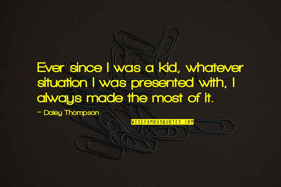 Whatever Situation Quotes By Daley Thompson: Ever since I was a kid, whatever situation