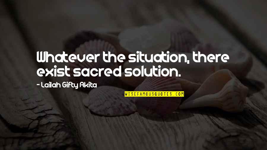 Whatever Situation Quotes By Lailah Gifty Akita: Whatever the situation, there exist sacred solution.
