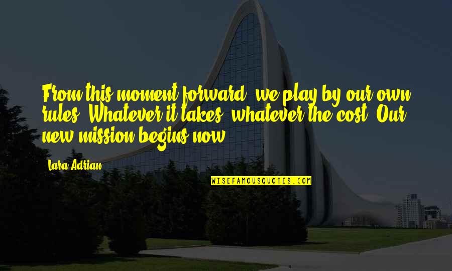 Whatever The Cost Quotes By Lara Adrian: From this moment forward, we play by our