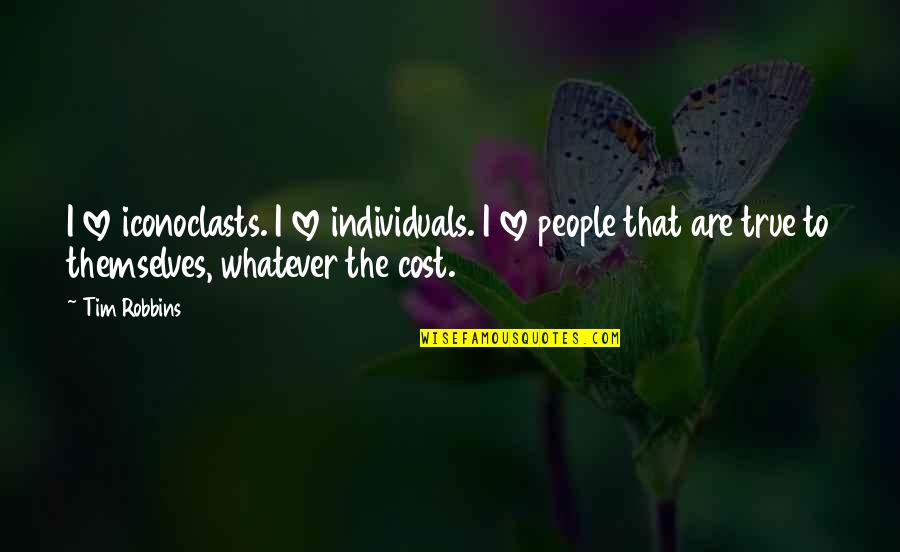 Whatever The Cost Quotes By Tim Robbins: I love iconoclasts. I love individuals. I love