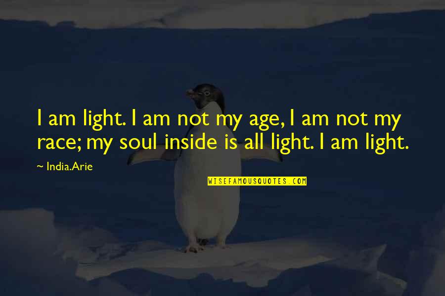 Whatever The Outcome Quotes By India.Arie: I am light. I am not my age,