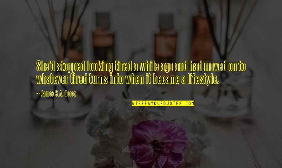 Whatever Turns You On Quotes By James S.A. Corey: She'd stopped looking tired a while ago and Whatever Turns You On Quotes By James S.A. Corey: She'd stopped looking tired a while ago and