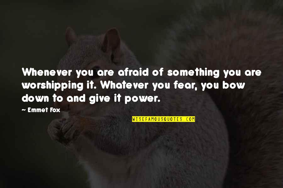 Whatever Whenever Quotes By Emmet Fox: Whenever you are afraid of something you are
