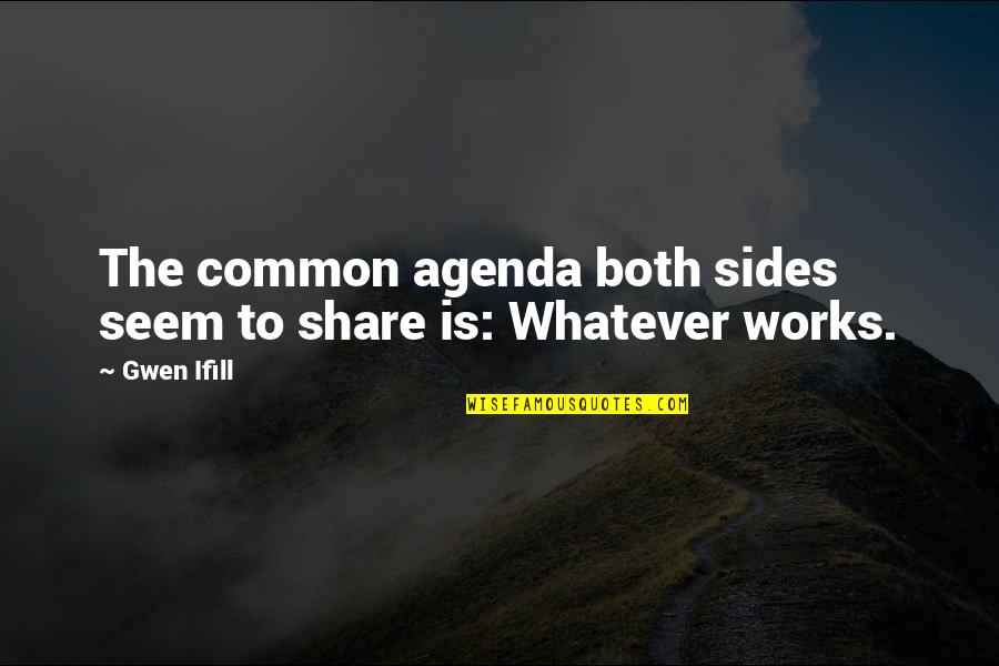 Whatever Works Quotes By Gwen Ifill: The common agenda both sides seem to share