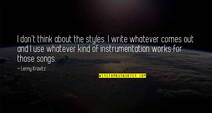 Whatever Works Quotes By Lenny Kravitz: I don't think about the styles. I write